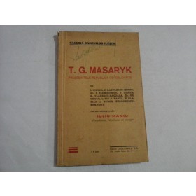      T.  G.  MASARYK    PRESEDINTELE REPUBLICII  CEHOSLOVACE  -  I. Nistor / C. Radulescu-Motru / I. Niemirower / V. Stoica.....Omagiu de IULIU  MANIU  - Bucuresti, 1930